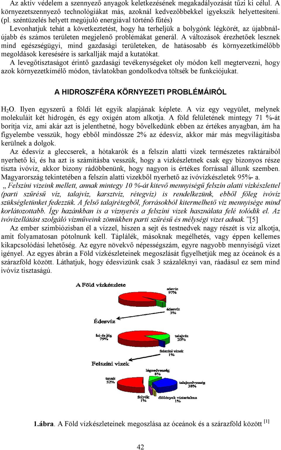 A változások érezhetőek lesznek mind egészségügyi, mind gazdasági területeken, de hatásosabb és környezetkímélőbb megoldások keresésére is sarkallják majd a kutatókat.