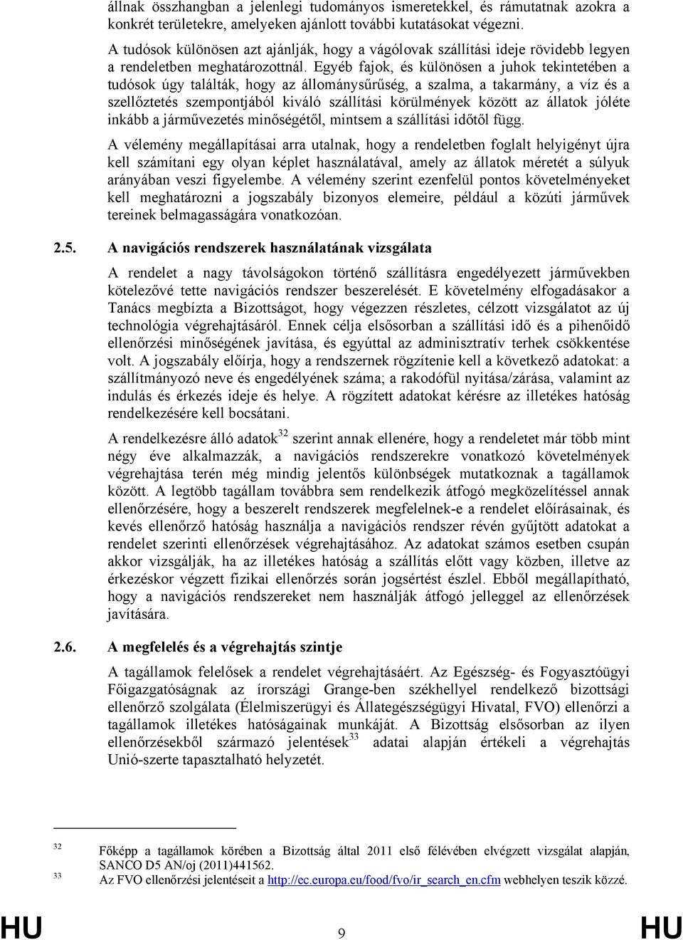 Egyéb fajok, és különösen a juhok tekintetében a tudósok úgy találták, hogy az állománysűrűség, a szalma, a takarmány, a víz és a szellőztetés szempontjából kiváló szállítási körülmények között az