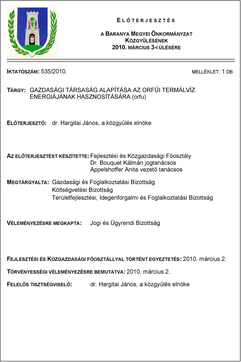 Hargitai János, a közgyűlés elnöke AZ ELŐTERJESZTÉST KÉSZÍTETTE: Fejlesztési és Közgazdasági Főosztály Dr.