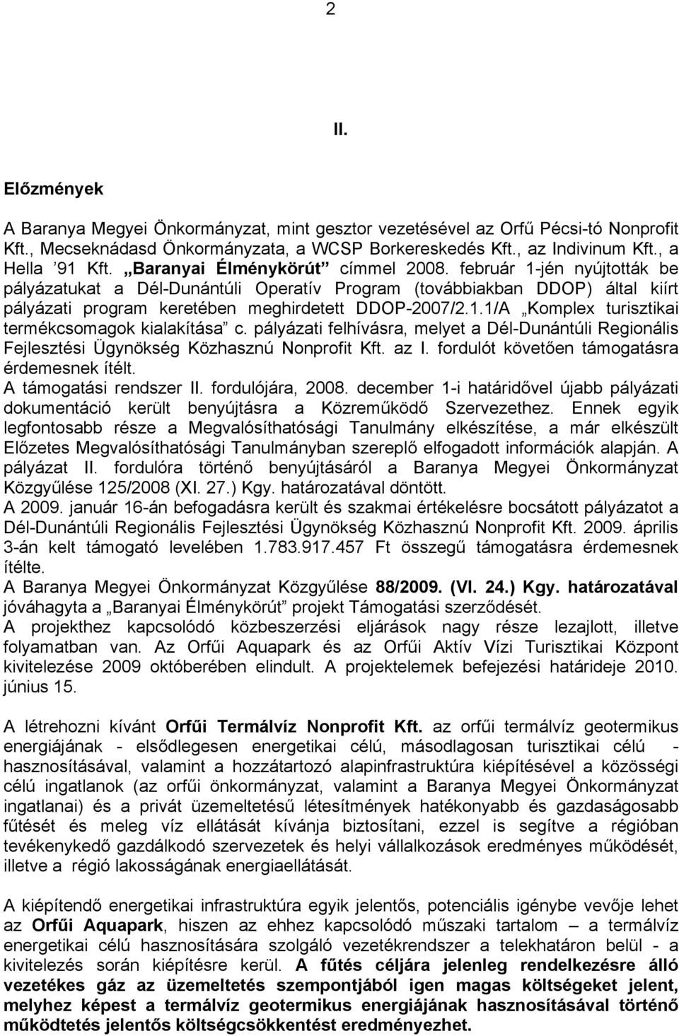 pályázati felhívásra, melyet a Dél-Dunántúli Regionális Fejlesztési Ügynökség Közhasznú Nonprofit Kft. az I. fordulót követően támogatásra érdemesnek ítélt. A támogatási rendszer II.