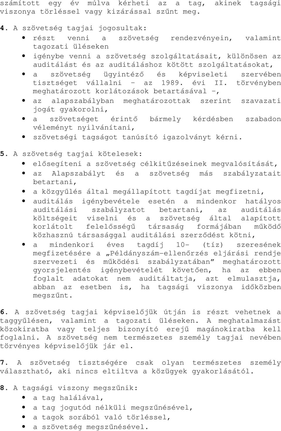 szolgáltatásokat, a szövetség ügyintéző és képviseleti szervében tisztséget vállalni az 1989. évi II.
