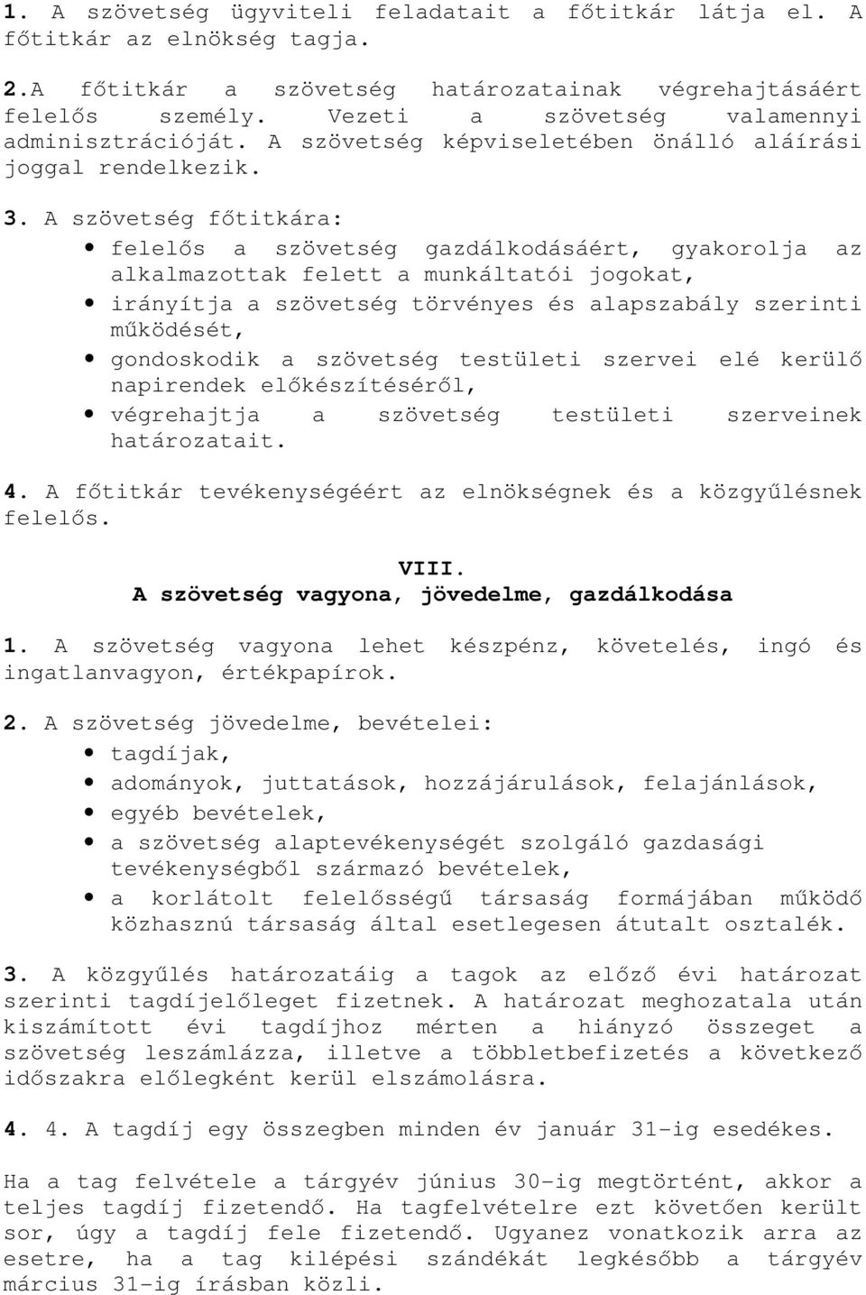 A szövetség főtitkára: felelős a szövetség gazdálkodásáért, gyakorolja az alkalmazottak felett a munkáltatói jogokat, irányítja a szövetség törvényes és alapszabály szerinti működését, gondoskodik a
