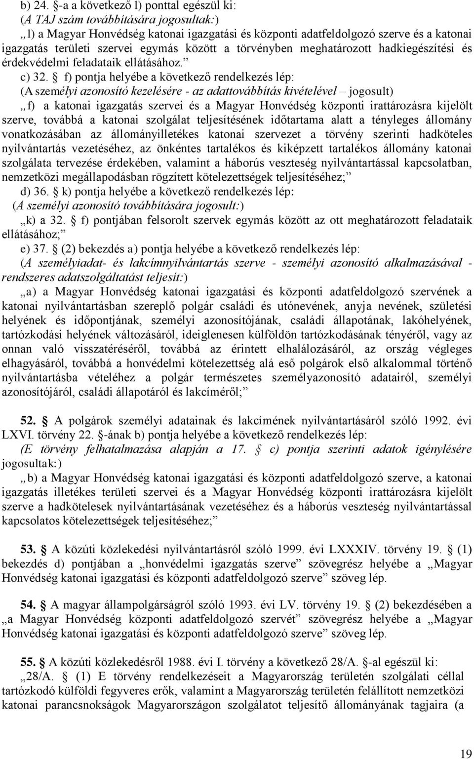 között a törvényben meghatározott hadkiegészítési és érdekvédelmi feladataik ellátásához. c) 32.