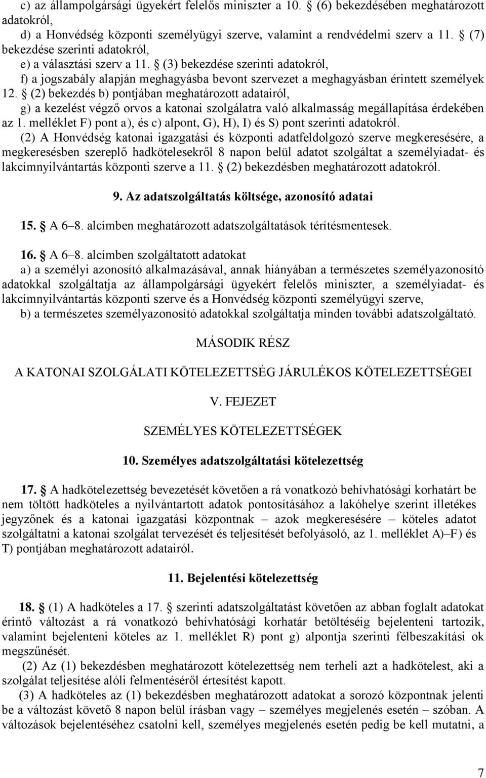 (2) bekezdés b) pontjában meghatározott adatairól, g) a kezelést végző orvos a katonai szolgálatra való alkalmasság megállapítása érdekében az 1.
