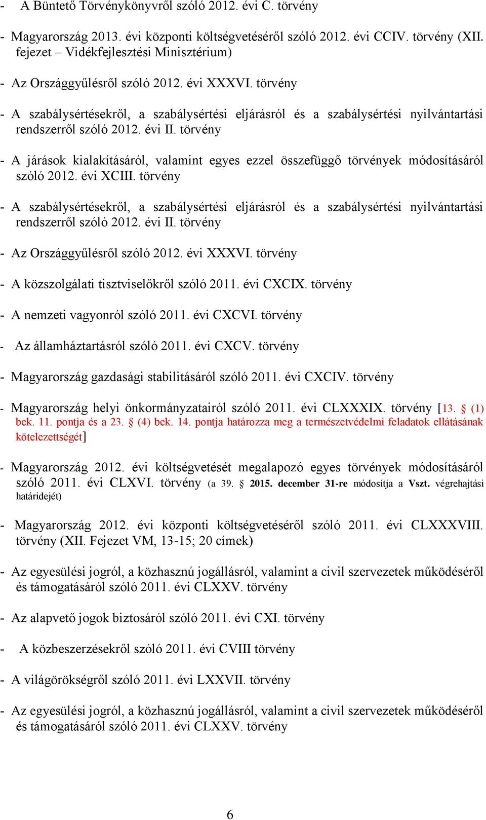 évi II. törvény A járások kialakításáról, valamint egyes ezzel összefüggő törvények módosításáról szóló 2012. évi XCIII.