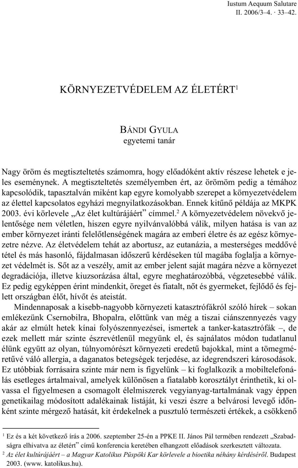 Ennek kitûnõ példája az MKPK 2003. évi körlevele Az élet kultúrájáért címmel.