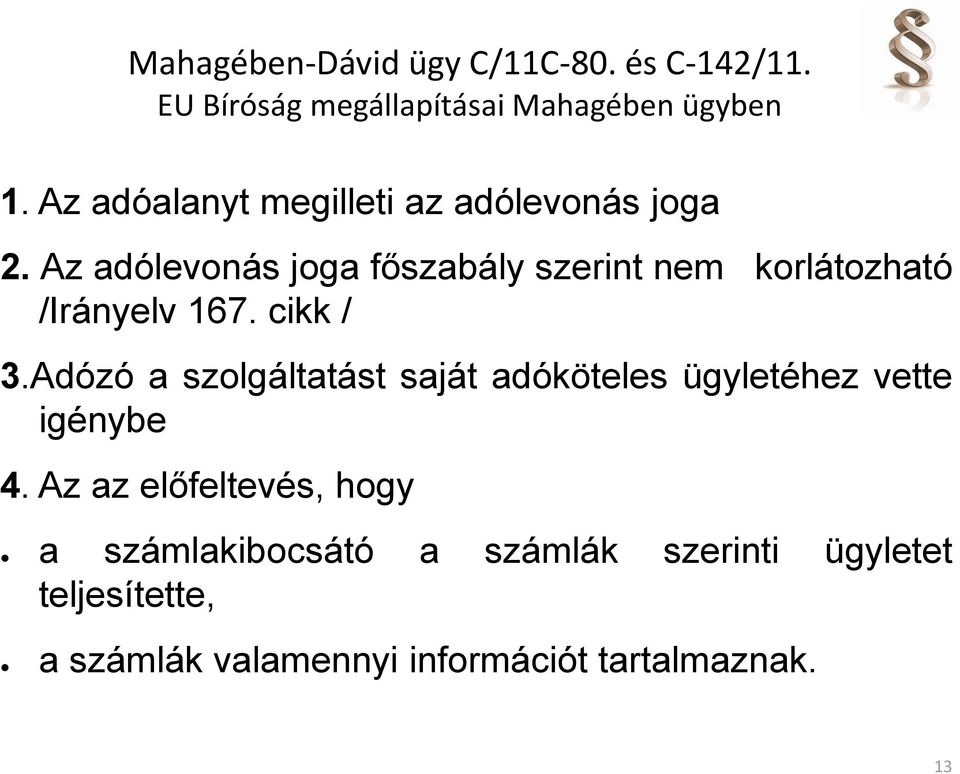 Az adólevonás joga főszabály szerint nem korlátozható /Irányelv 167. cikk / 3.