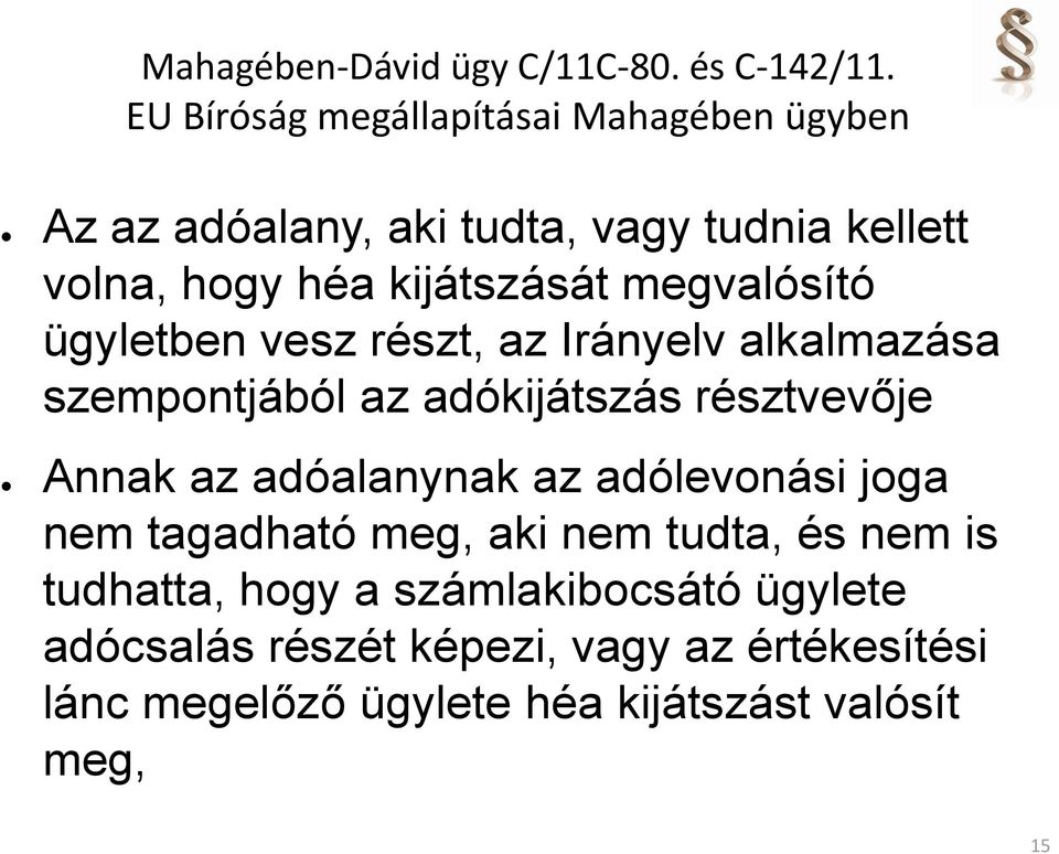 megvalósító ügyletben vesz részt, az Irányelv alkalmazása szempontjából az adókijátszás résztvevője Annak az adóalanynak