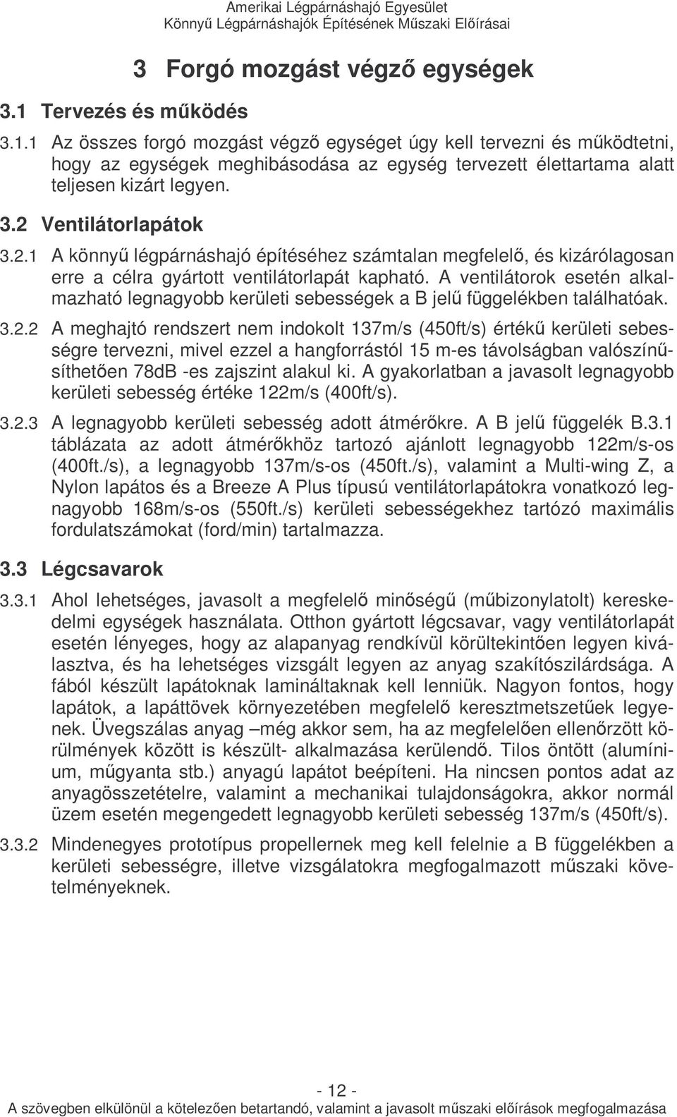 A ventilátorok esetén alkalmazható legnagyobb kerületi sebességek a B jelő függelékben találhatóak. 3.2.