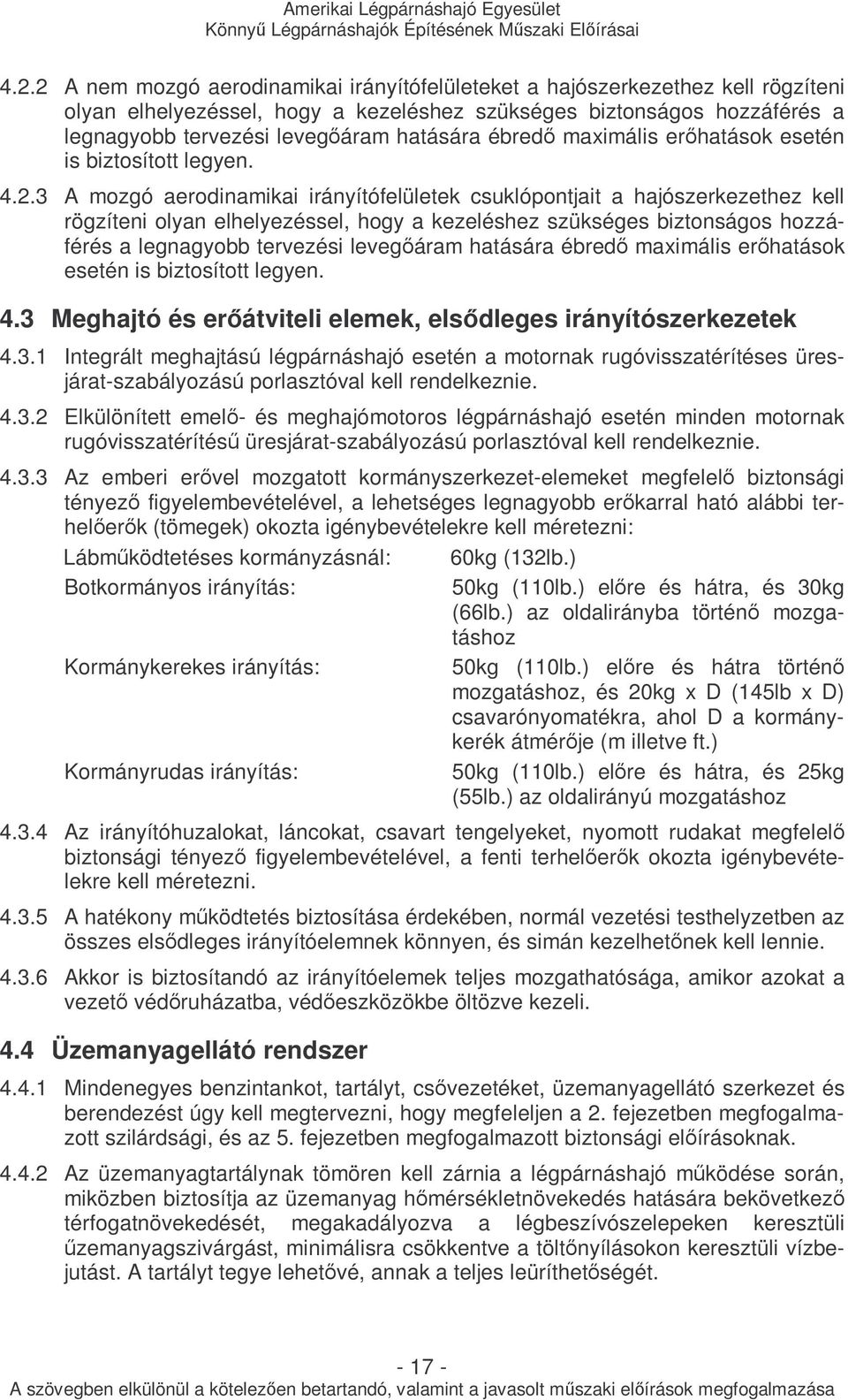 3 A mozgó aerodinamikai irányítófelületek csuklópontjait a hajószerkezethez kell rögzíteni olyan elhelyezéssel, hogy a kezeléshez szükséges biztonságos hozzáférés a legnagyobb tervezési levegıáram