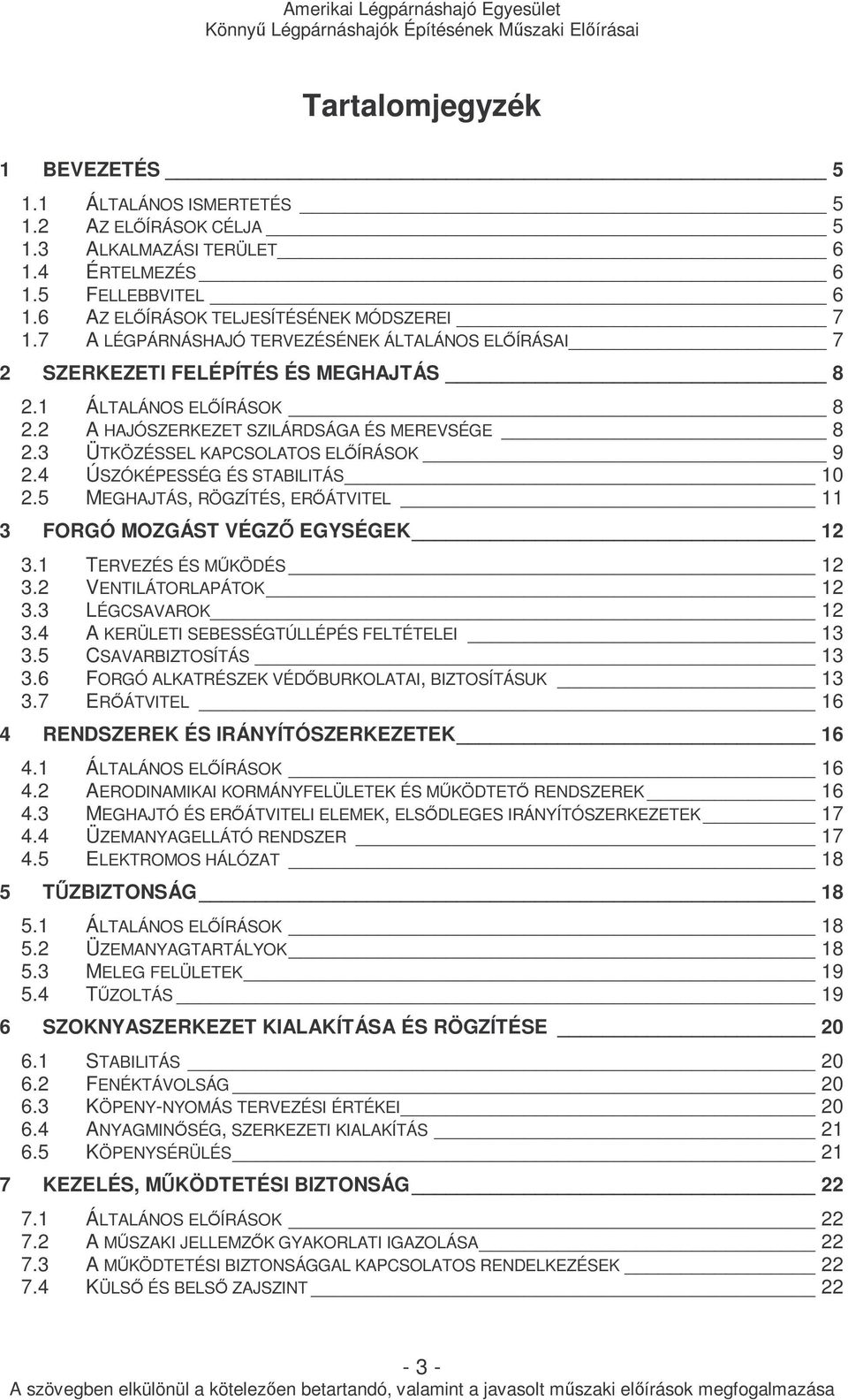 3 ÜTKÖZÉSSEL KAPCSOLATOS ELİÍRÁSOK 9 2.4 ÚSZÓKÉPESSÉG ÉS STABILITÁS 10 2.5 MEGHAJTÁS, RÖGZÍTÉS, ERİÁTVITEL 11 3 FORGÓ MOZGÁST VÉGZİ EGYSÉGEK 12 3.1 TERVEZÉS ÉS MŐKÖDÉS 12 3.2 VENTILÁTORLAPÁTOK 12 3.