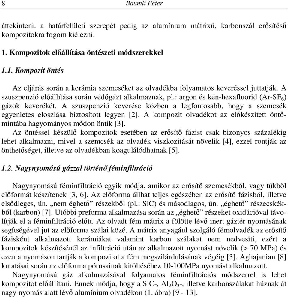 A szuszpenzió előállítása során védőgázt alkalmaznak, pl.: argon és kén-hexafluorid (Ar-SF 6 ) gázok keverékét.