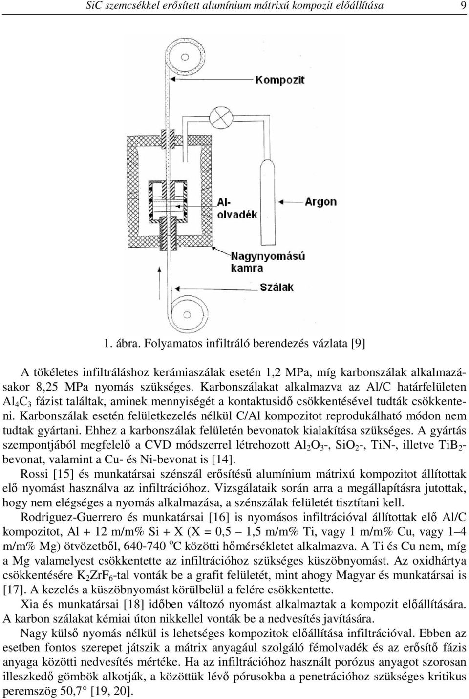 Karbonszálakat alkalmazva az Al/C határfelületen Al 4 C 3 fázist találtak, aminek mennyiségét a kontaktusidő csökkentésével tudták csökkenteni.