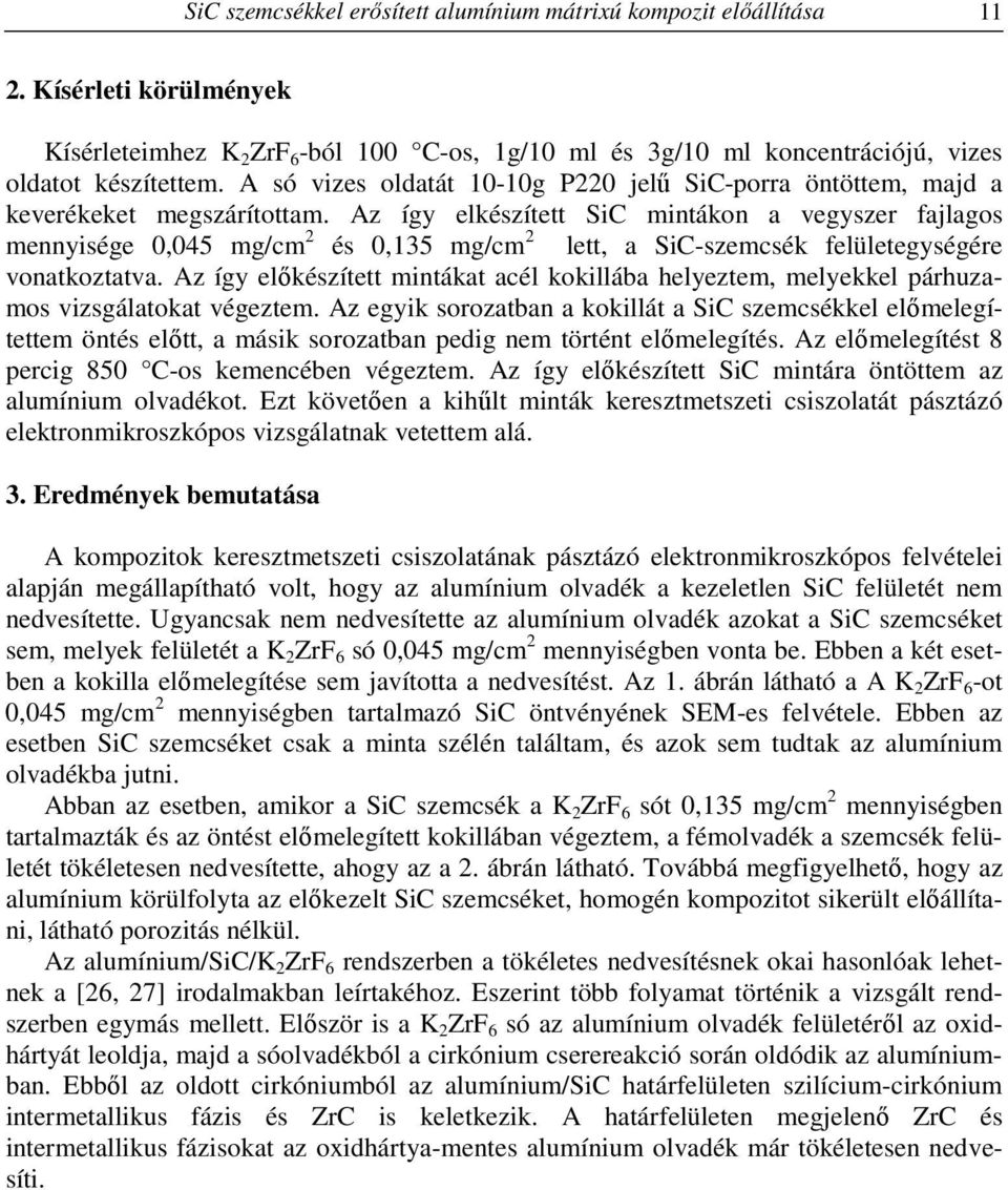 Az így elkészített SiC mintákon a vegyszer fajlagos mennyisége 0,045 mg/cm 2 és 0,135 mg/cm 2 lett, a SiC-szemcsék felületegységére vonatkoztatva.