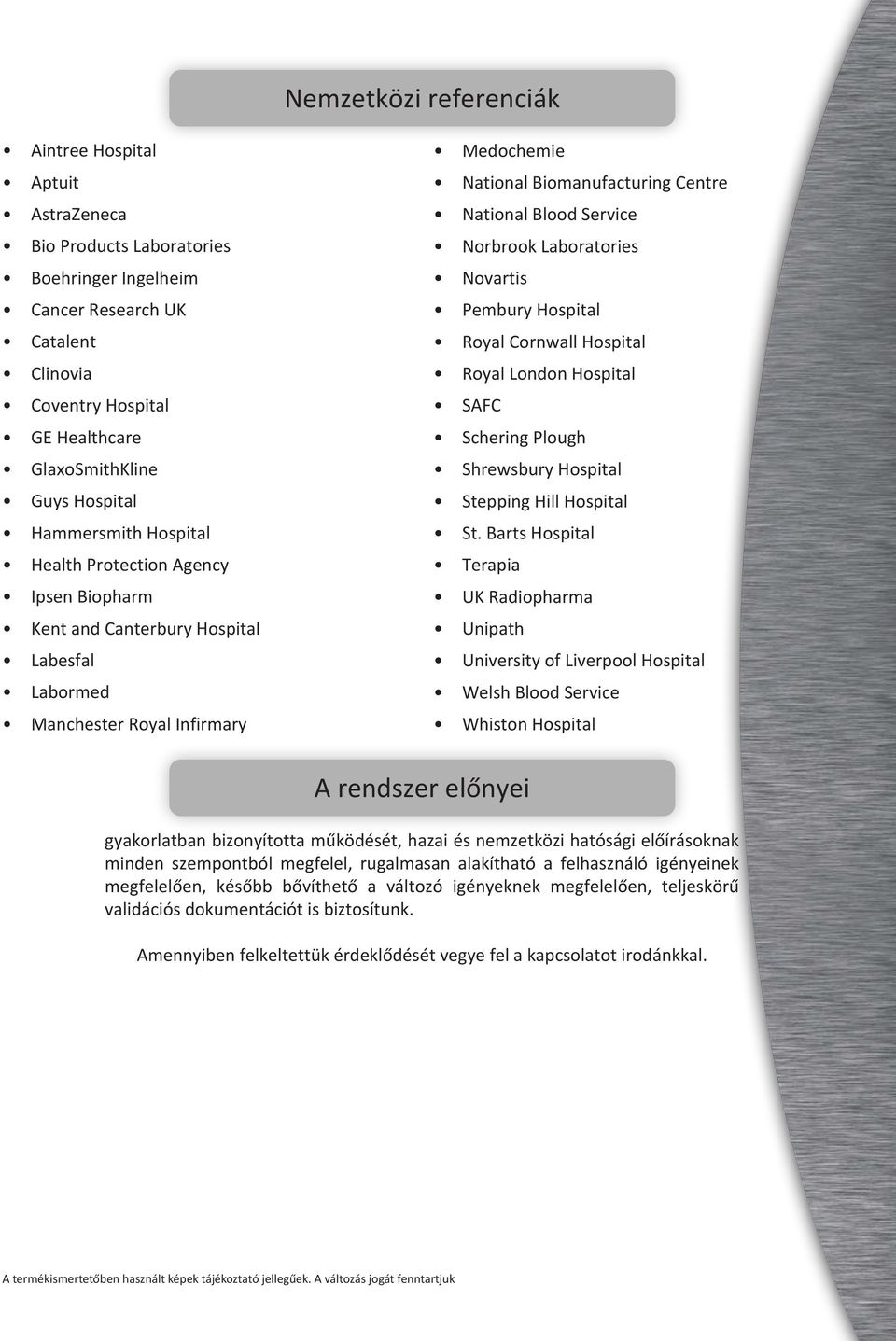 Blood Service Norbrook Laboratories Novartis Pembury Hospital Royal Cornwall Hospital Royal London Hospital SAFC Schering Plough Shrewsbury Hospital Stepping Hill Hospital St.