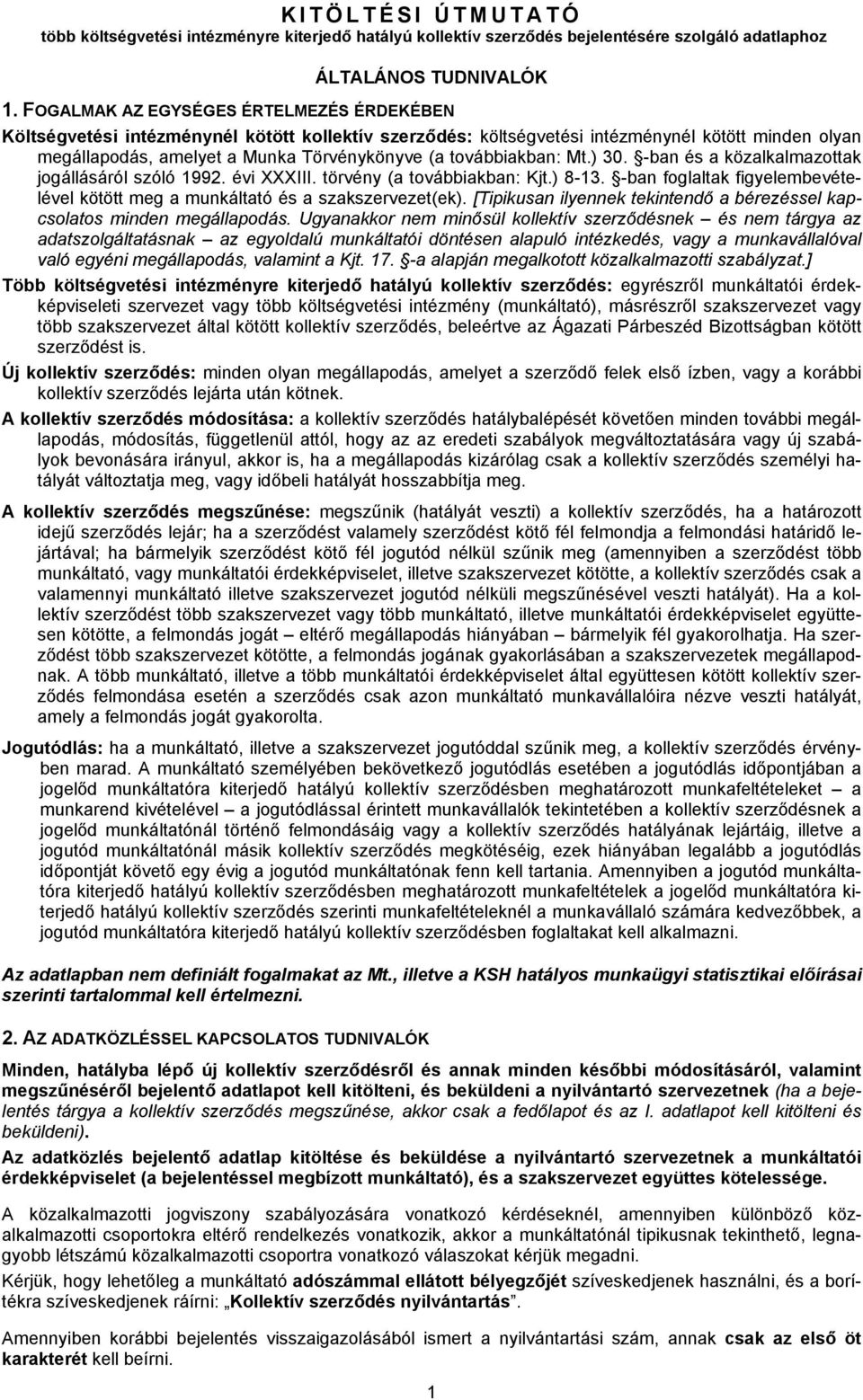 továbbiakban: Mt.) 30. -ban és a közalkalmazottak jogállásáról szóló 1992. évi XXXIII. törvény (a továbbiakban: Kjt.) 8-13.