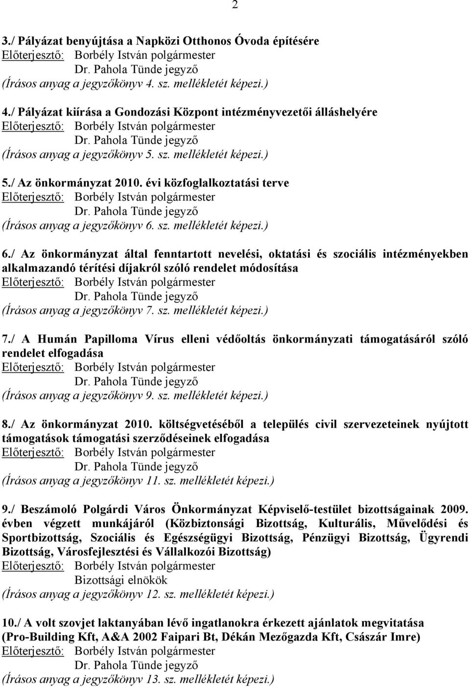 évi közfoglalkoztatási terve (Írásos anyag a jegyzőkönyv 6. sz. mellékletét képezi.) 6.