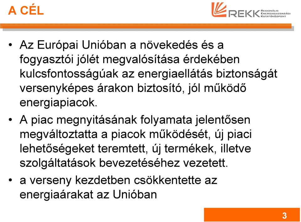 A piac megnyitásának folyamata jelentősen megváltoztatta a piacok működését, új piaci lehetőségeket