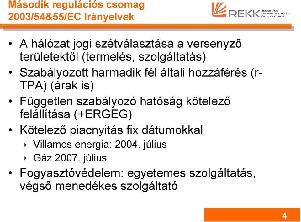 Független szabályozó hatóság kötelező felállítása (+ERGEG) Kötelező piacnyitás fix dátumokkal