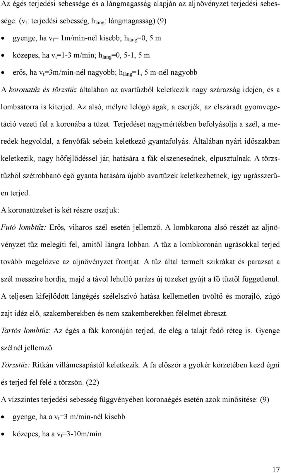 lombsátorra is kiterjed. Az alsó, mélyre lelógó ágak, a cserjék, az elszáradt gyomvegetáció vezeti fel a koronába a tüzet.