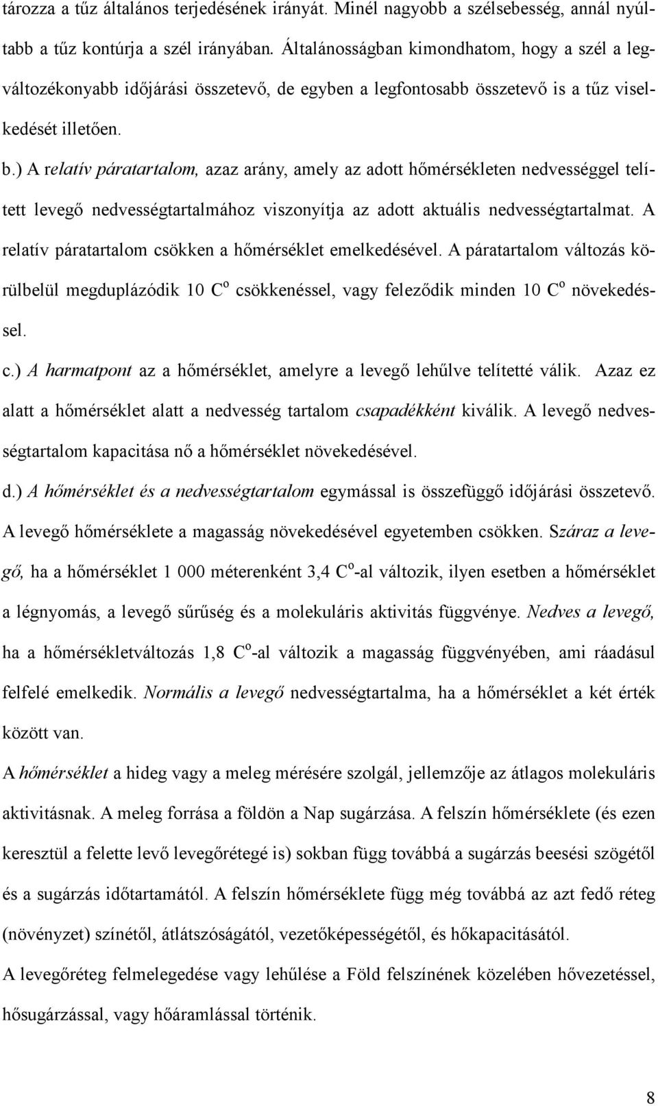 ) A relatív páratartalom, azaz arány, amely az adott hımérsékleten nedvességgel telített levegı nedvességtartalmához viszonyítja az adott aktuális nedvességtartalmat.