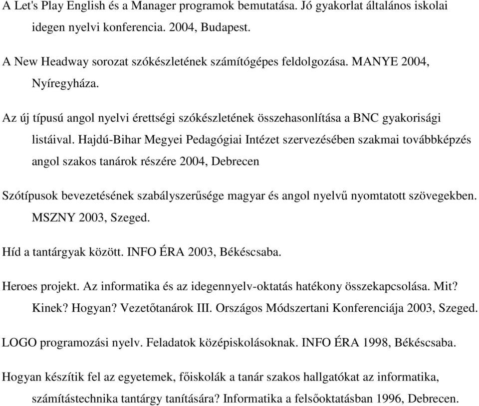 Hajdú-Bihar Megyei Pedagógiai Intézet szervezésében szakmai továbbképzés angol szakos tanárok részére 2004, Debrecen Szótípusok bevezetésének szabályszerűsége magyar és angol nyelvű nyomtatott