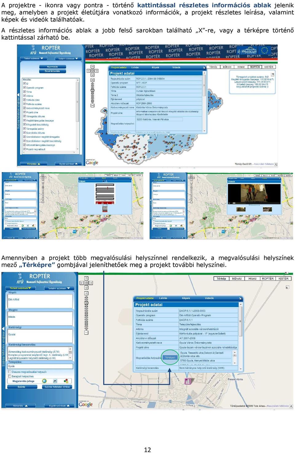 A részletes infrmációs ablak a jbb felső sarkban található X -re, vagy a térképre történő kattintással zárható be.