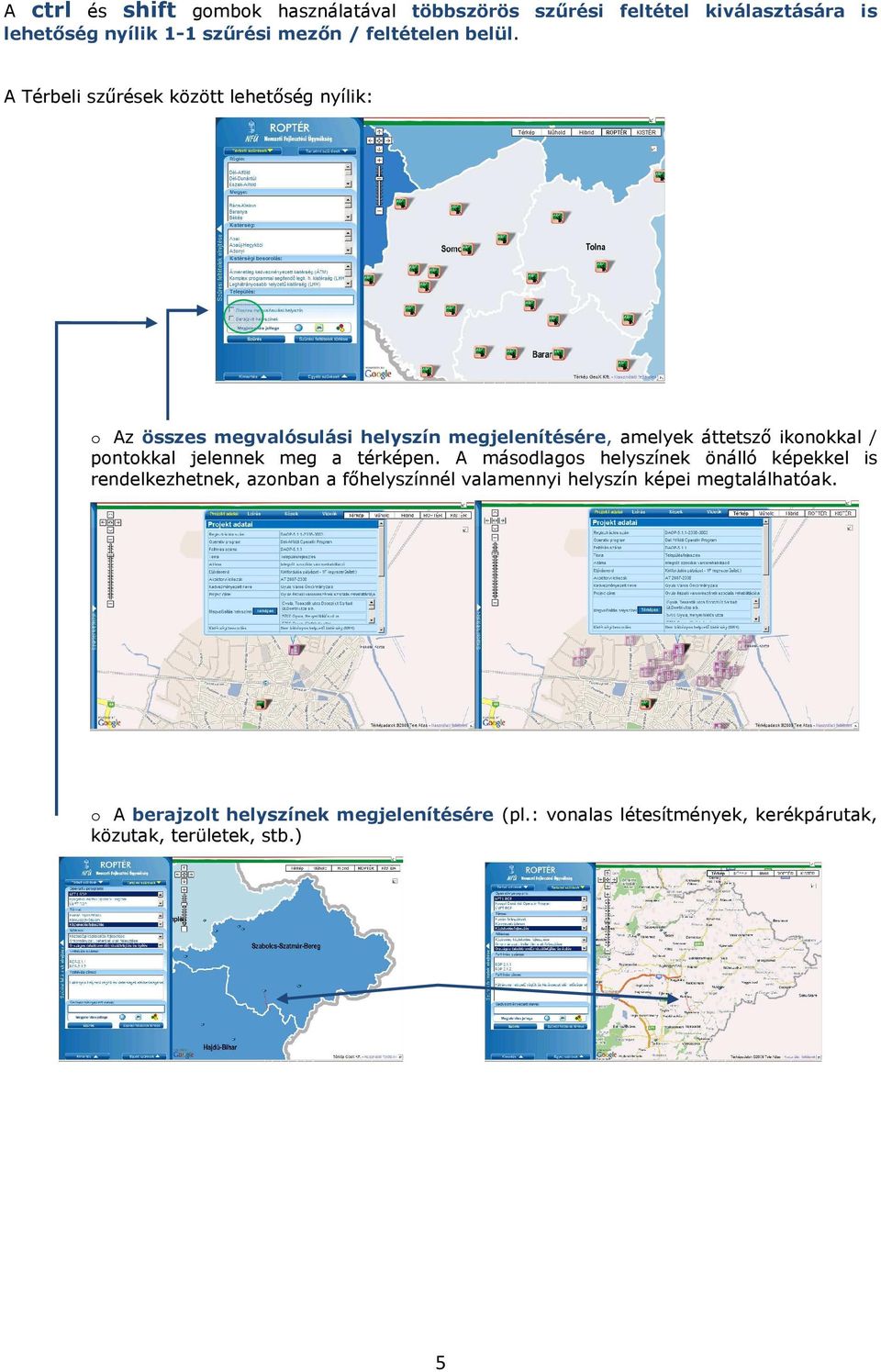 A Térbeli szűrések között lehetőség nyílik: Az összes megvalósulási helyszín megjelenítésére, amelyek áttetsző iknkkal / pntkkal