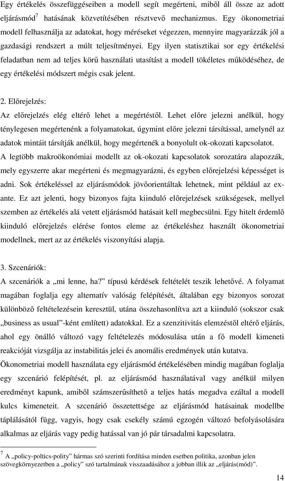 Egy ilyen statisztikai sor egy értékelési feladatban nem ad teljes körű használati utasítást a modell tökéletes működéséhez, de egy értékelési módszert mégis csak jelent. 2.