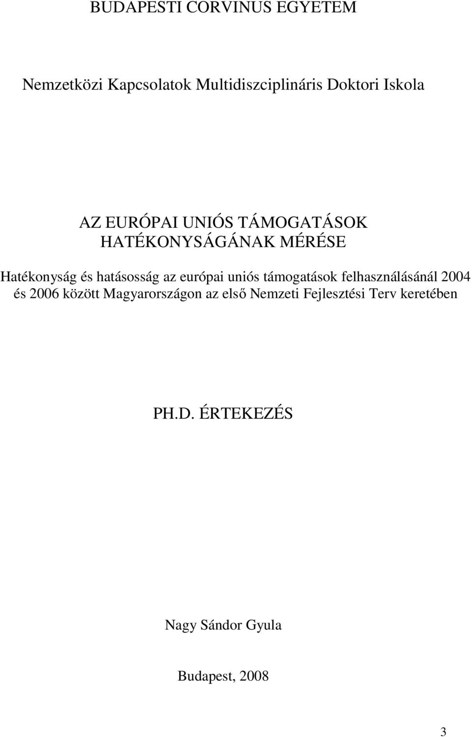 európai uniós támogatások felhasználásánál 2004 és 2006 között Magyarországon az