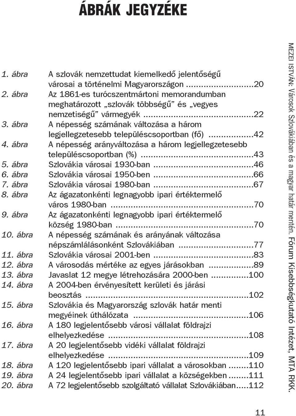 ábra A népesség számának változása a három legjellegzetesebb településcsoportban (fő)...42 4. ábra A népesség arányváltozása a három legjellegzetesebb településcsoportban (%)...43 5.