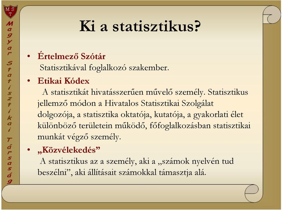 Statisztikus jellemző módon a Hivatalos Statisztikai Szolgálat dolgozója, a statisztika oktatója, kutatója, a