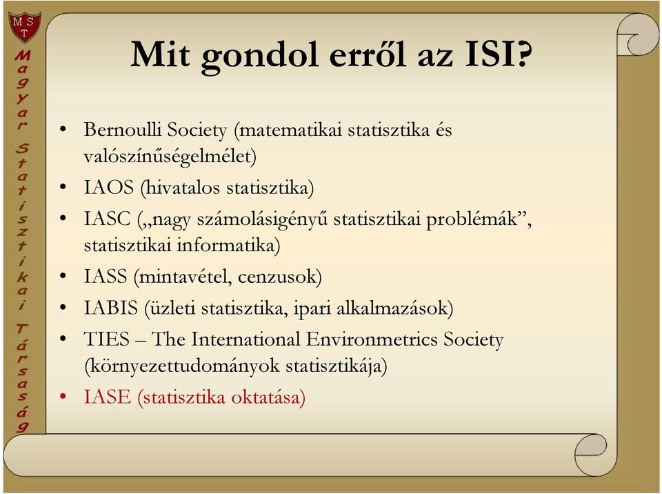 IASC ( nagy számolásigényű statisztikai problémák, statisztikai informatika) IASS (mintavétel,
