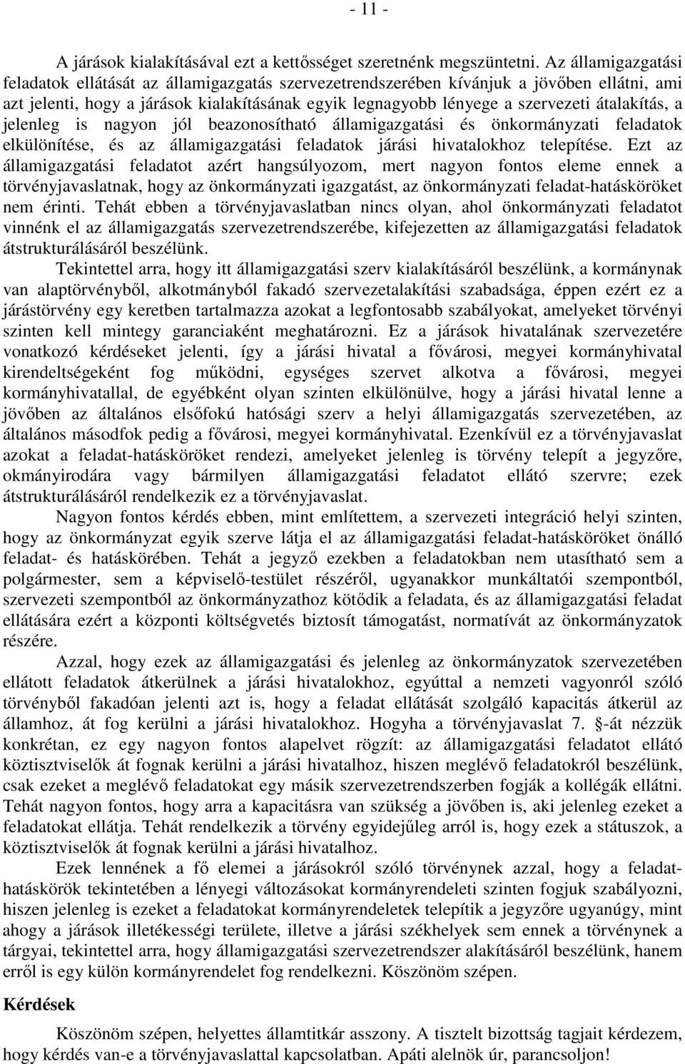 átalakítás, a jelenleg is nagyon jól beazonosítható államigazgatási és önkormányzati feladatok elkülönítése, és az államigazgatási feladatok járási hivatalokhoz telepítése.