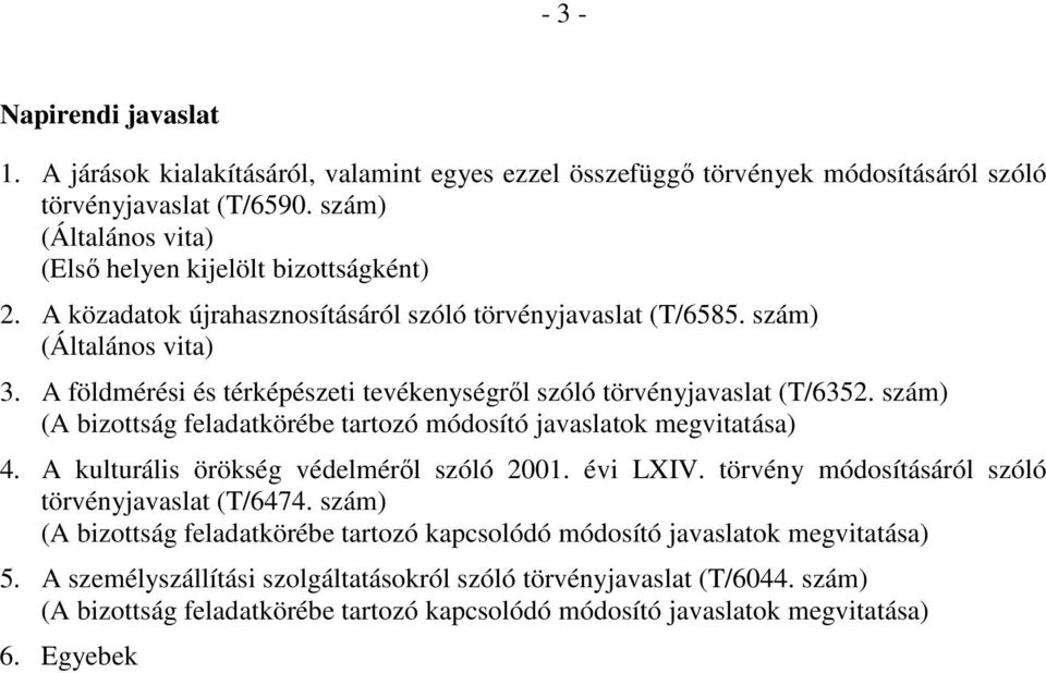 A földmérési és térképészeti tevékenységről szóló törvényjavaslat (T/6352. szám) (A bizottság feladatkörébe tartozó módosító javaslatok megvitatása) 4. A kulturális örökség védelméről szóló 2001.