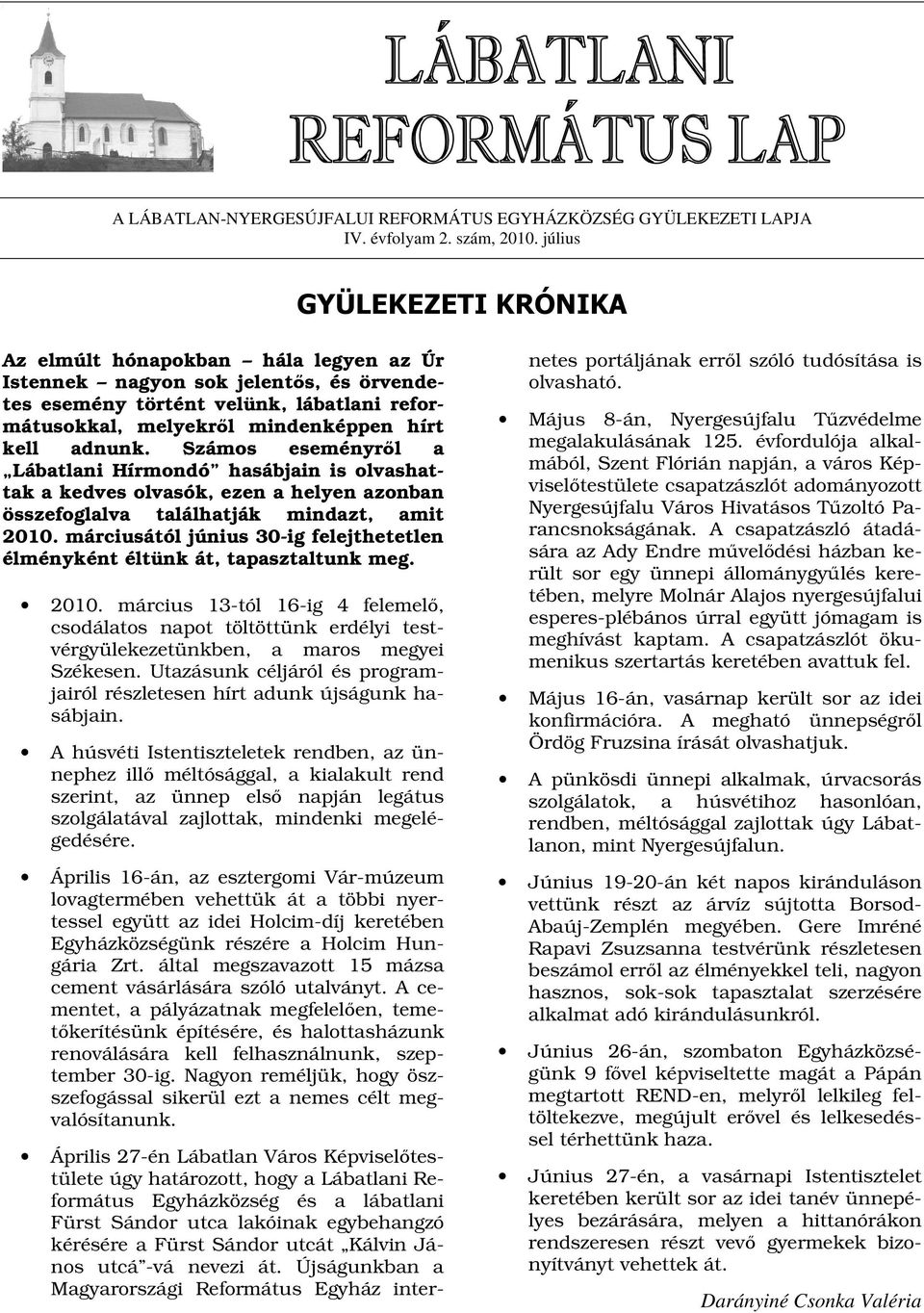 Számos eseményrl a Lábatlani Hírmondó hasábjain is olvashattak a kedves olvasók, ezen a helyen azonban összefoglalva találhatják mindazt, amit 2010.