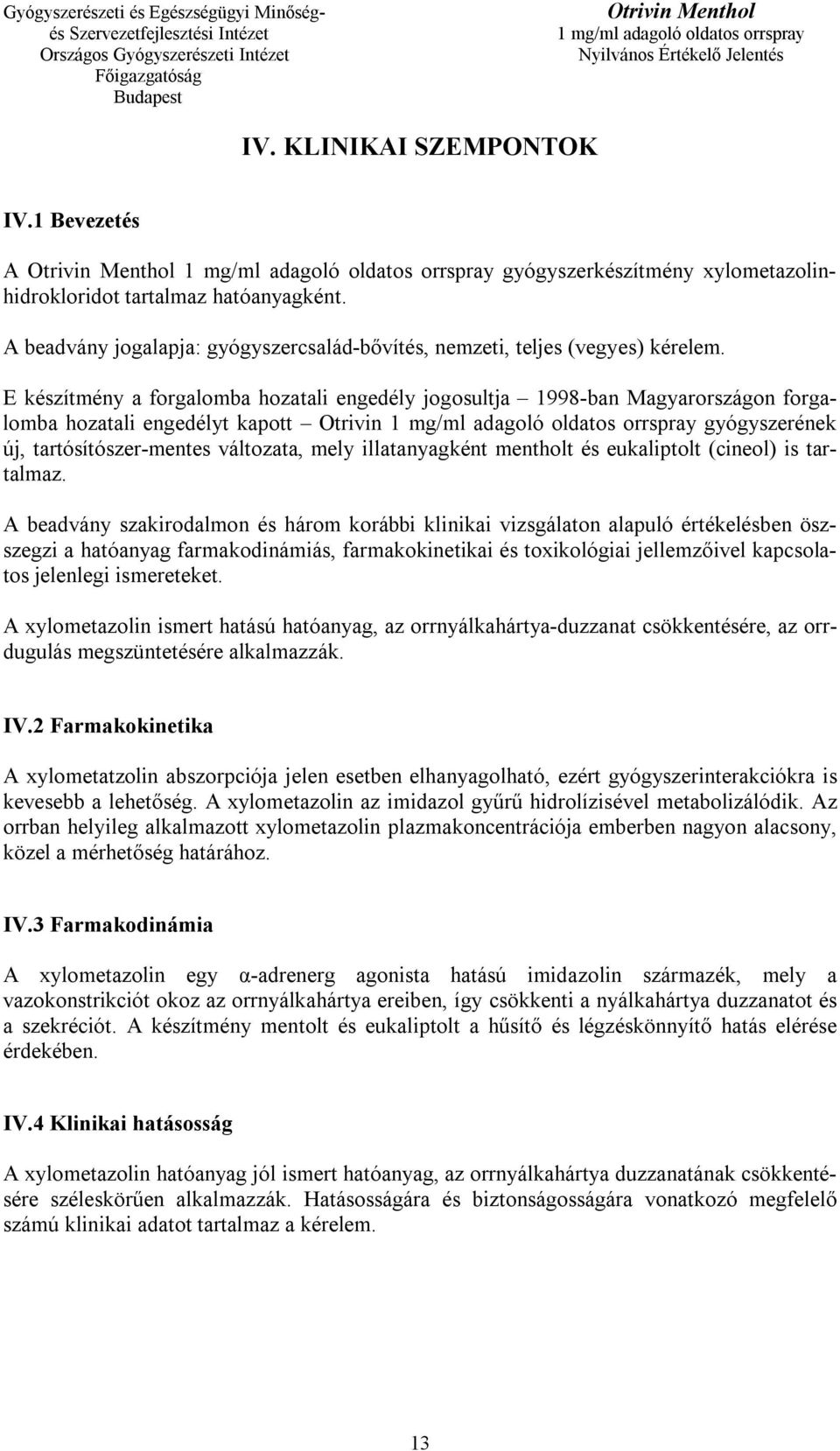 mentholt és eukaliptolt (cineol) is tartalmaz.