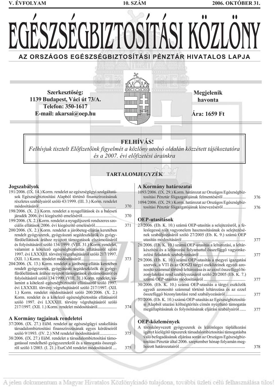 évi elõfizetési árainkra TARTALOMJEGYZÉK Jogszabályok 191/2006. (IX. 14.) Korm.