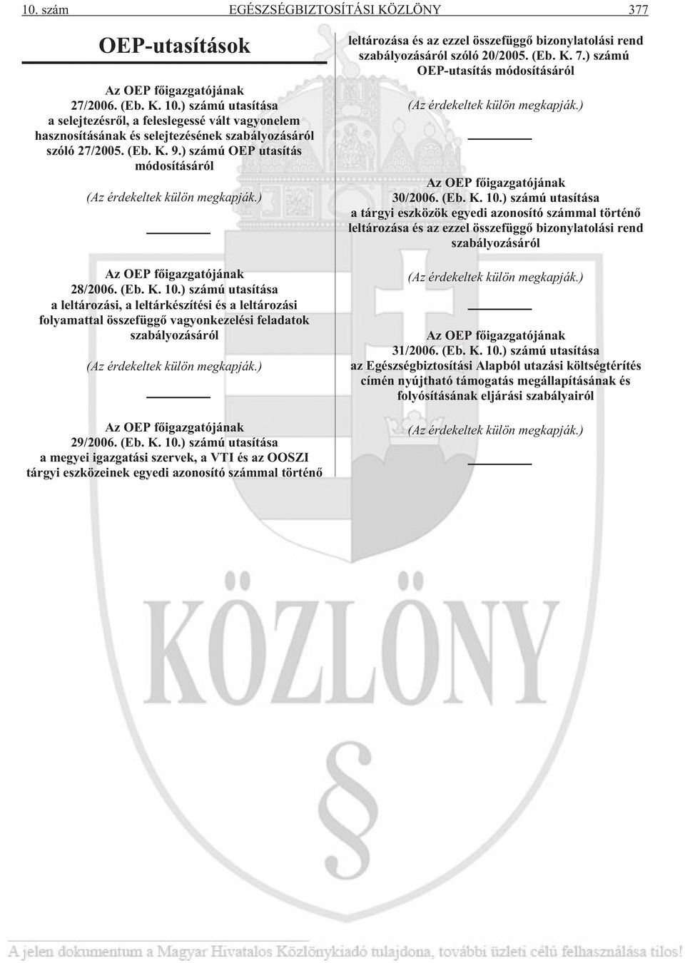 ) számú OEP utasítás módosításáról (Az érdekeltek külön megkapják.) Az OEP fõigazgatójának 28/2006. (Eb. K. 10.