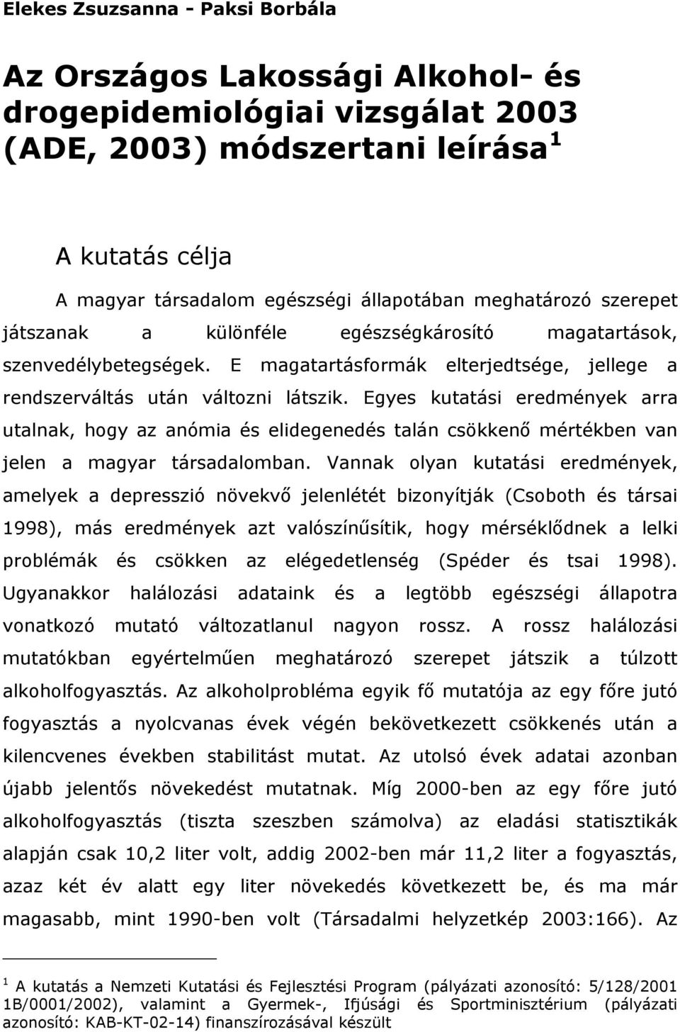 Egyes kutatási eredmények arra utalnak, hogy az anómia és elidegenedés talán csökkenő mértékben van jelen a magyar társadalomban.