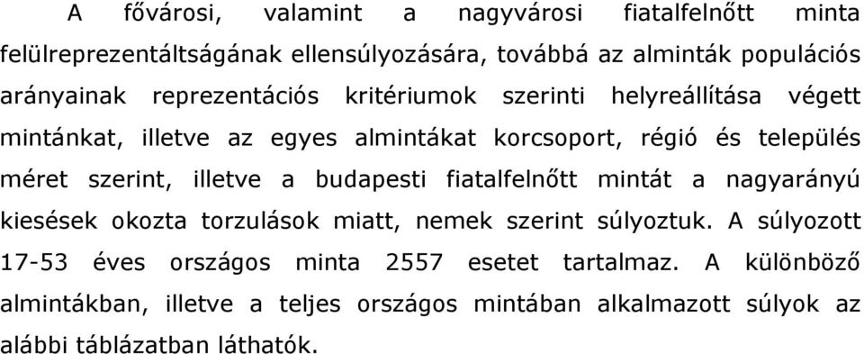 szerint, illetve a budapesti fiatalfelnőtt mintát a nagyarányú kiesések okozta torzulások miatt, nemek szerint súlyoztuk.