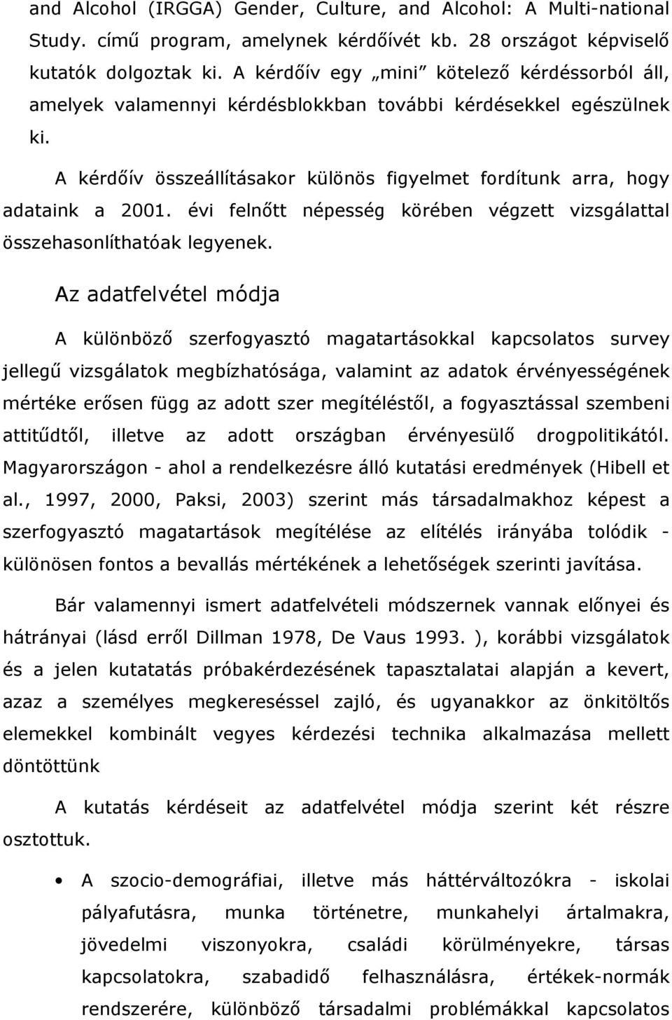 évi felnőtt népesség körében végzett vizsgálattal összehasonlíthatóak legyenek.