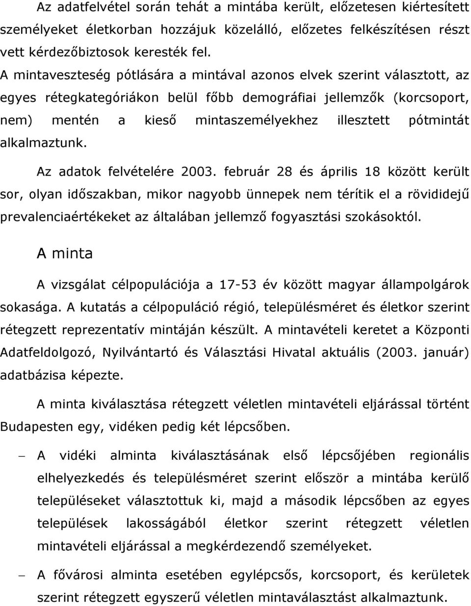 pótmintát alkalmaztunk. Az adatok felvételére 2003.