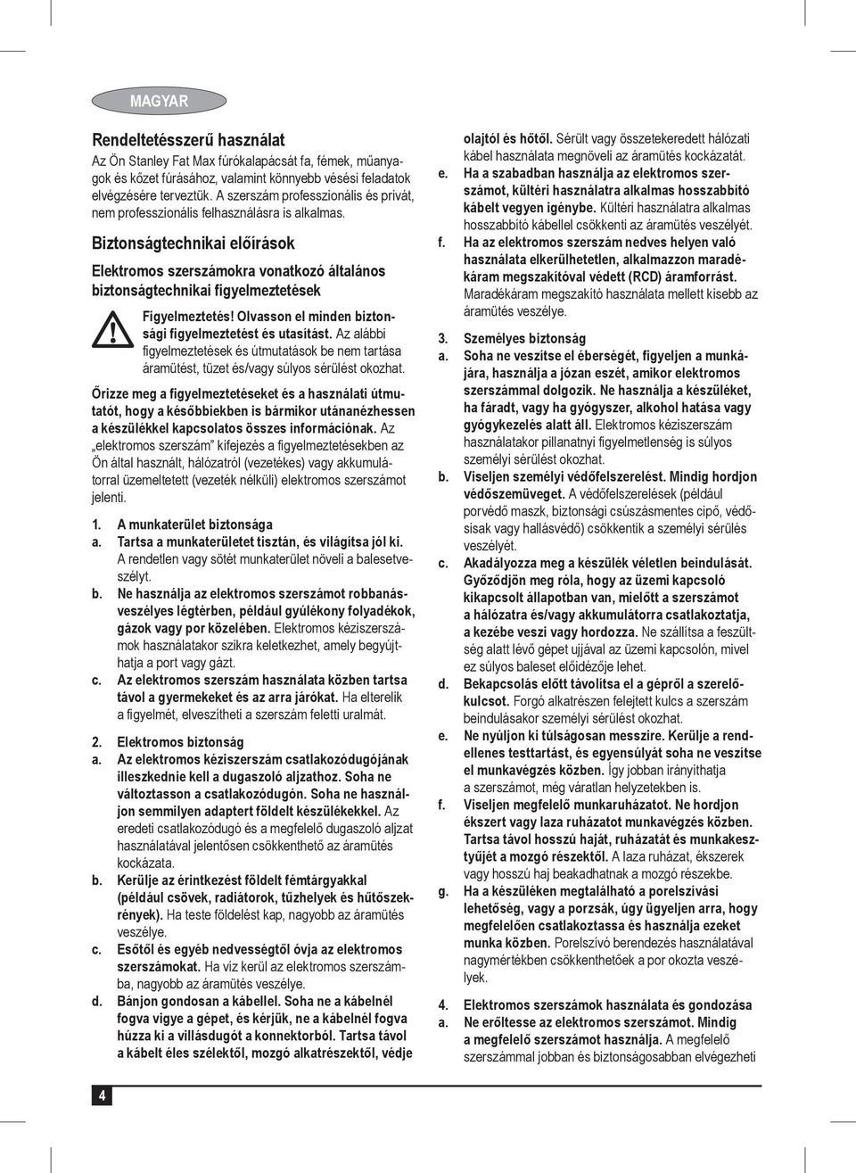 Biztonságtechnikai előírások Elektromos szerszámokra vonatkozó általános biztonságtechnikai figyelmeztetések Figyelmeztetés! Olvasson el minden biztonsági figyelmeztetést és utasítást.