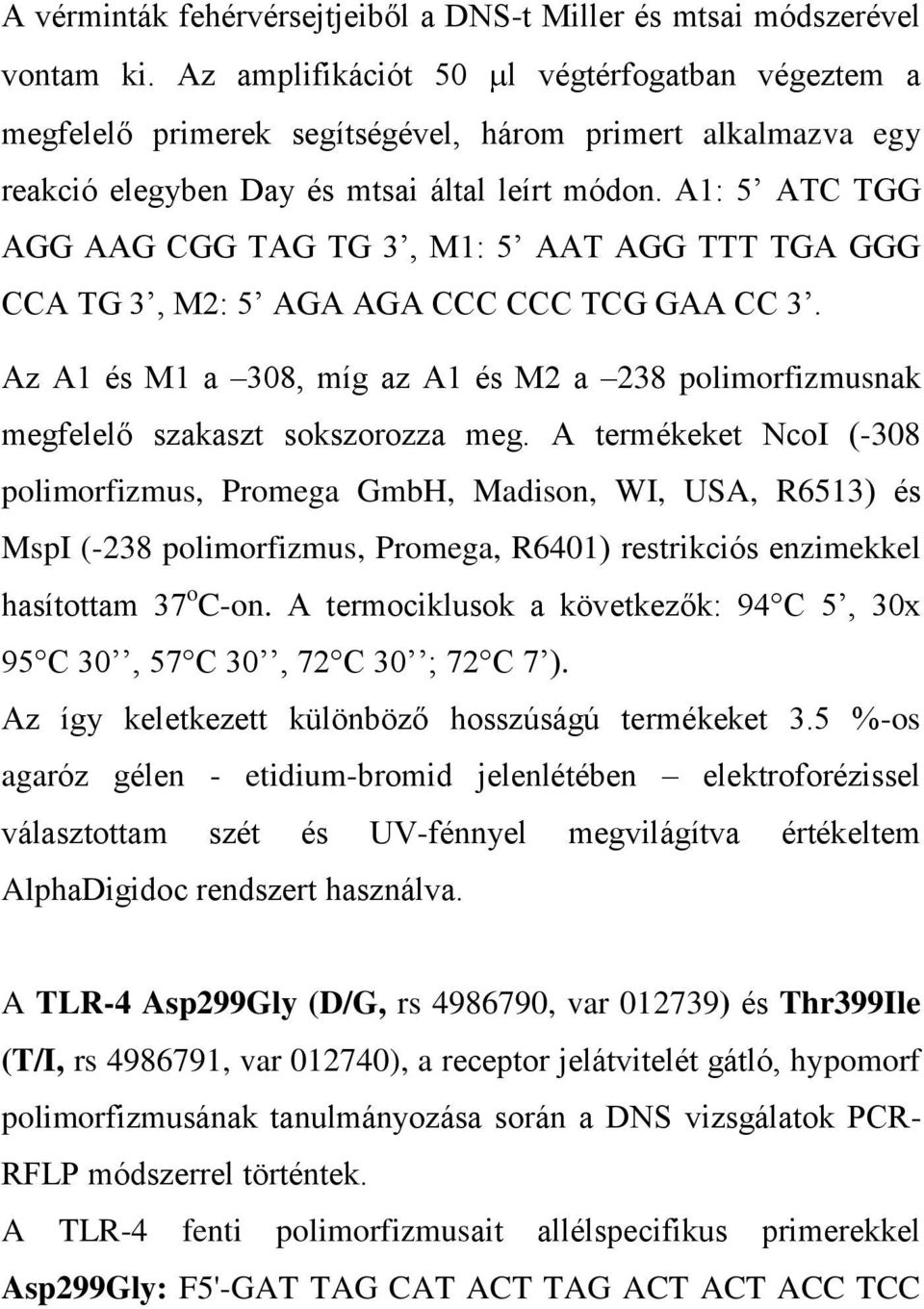 A1: 5 ATC TGG AGG AAG CGG TAG TG 3, M1: 5 AAT AGG TTT TGA GGG CCA TG 3, M2: 5 AGA AGA CCC CCC TCG GAA CC 3.