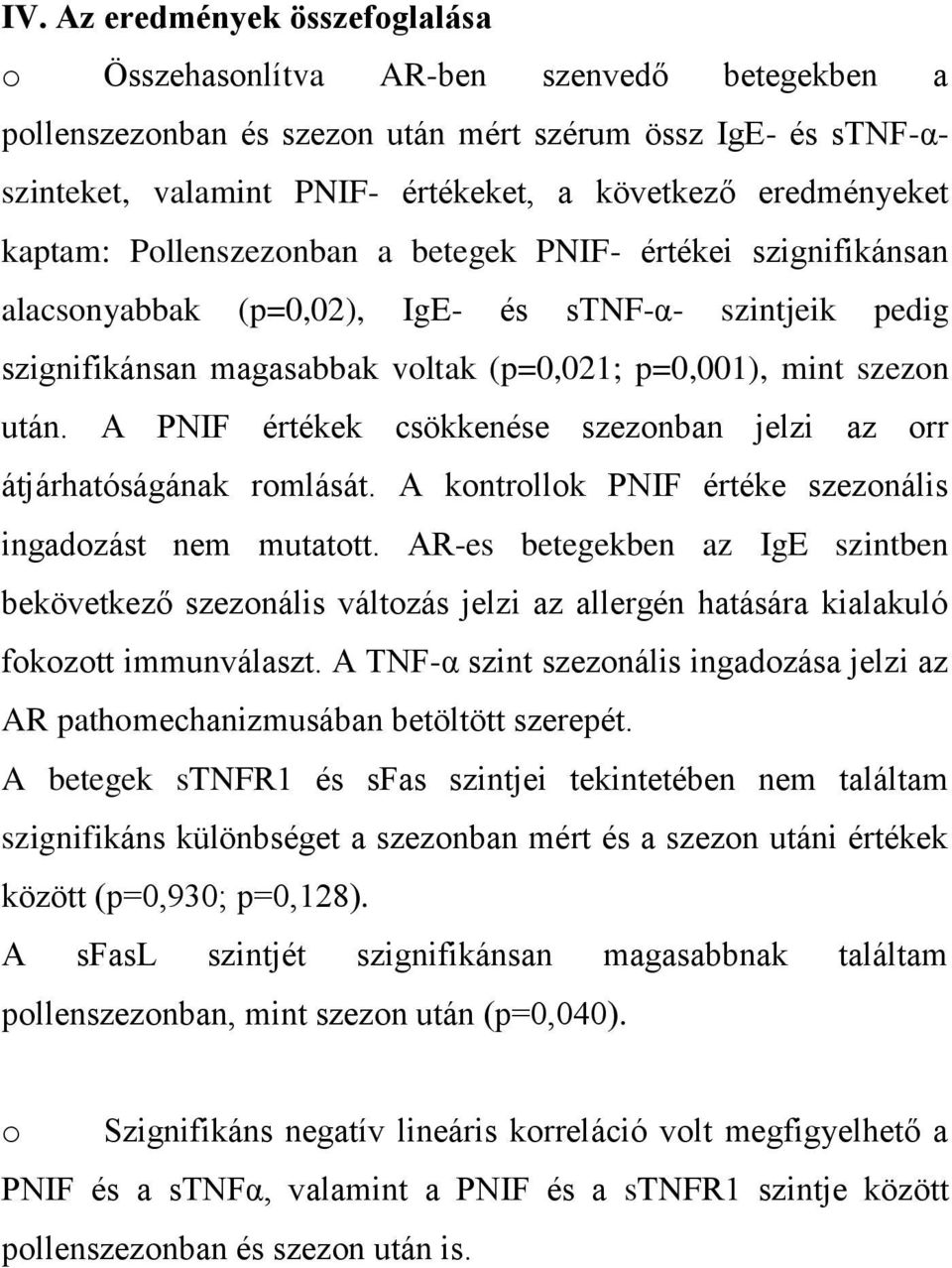 után. A PNIF értékek csökkenése szezonban jelzi az orr átjárhatóságának romlását. A kontrollok PNIF értéke szezonális ingadozást nem mutatott.