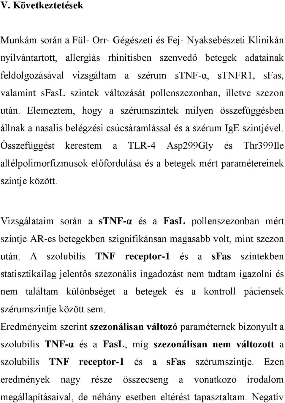 Elemeztem, hogy a szérumszintek milyen összefüggésben állnak a nasalis belégzési csúcsáramlással és a szérum IgE szintjével.