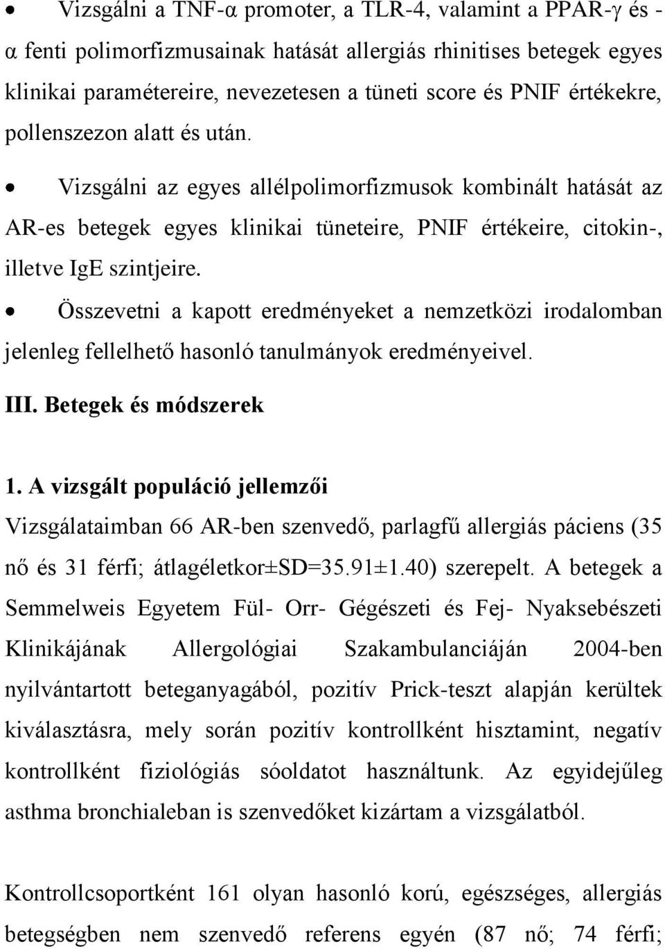 Összevetni a kapott eredményeket a nemzetközi irodalomban jelenleg fellelhető hasonló tanulmányok eredményeivel. III. Betegek és módszerek 1.