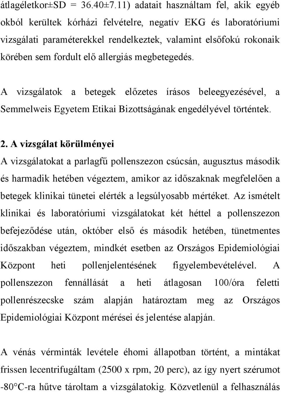 allergiás megbetegedés. A vizsgálatok a betegek előzetes írásos beleegyezésével, a Semmelweis Egyetem Etikai Bizottságának engedélyével történtek. 2.