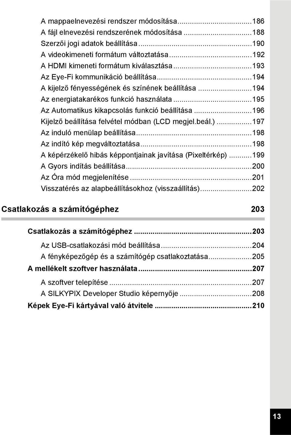 ..195 Az Automatikus kikapcsolás funkció beállítása...196 Kijelző beállítása felvétel módban (LCD megjel.beál.)...197 Az induló menülap beállítása...198 Az indító kép megváltoztatása.